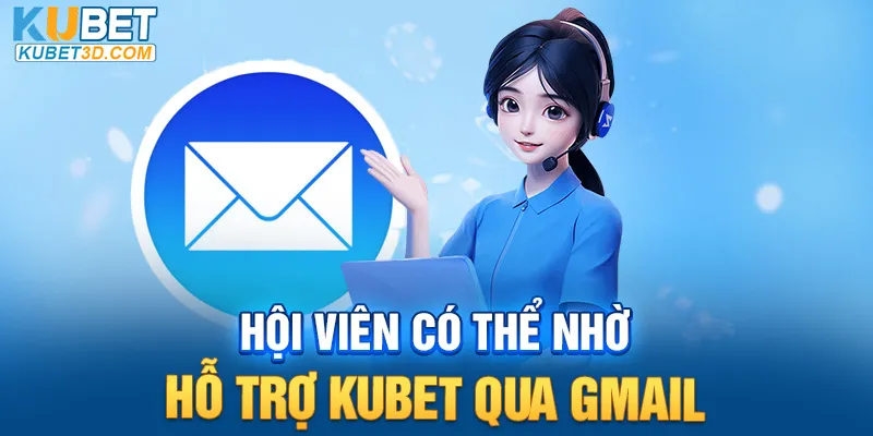 Hội viên có thể nhờ hỗ trợ Kubet qua gmail