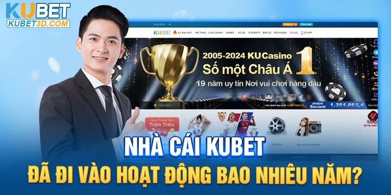 Nhà cái KUBET đã đi vào hoạt động bao nhiêu năm?