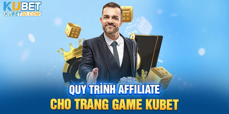 quy trình affiliate cho trang game Kubet