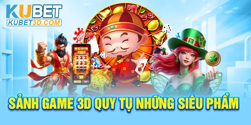 Sảnh game 3D quy tụ những siêu phẩm