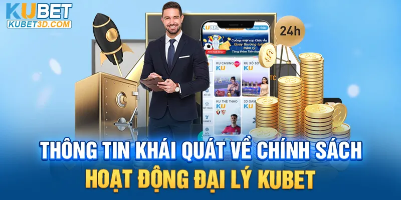 Thông tin khái quát về chính sách hoạt động đại lý KUBET