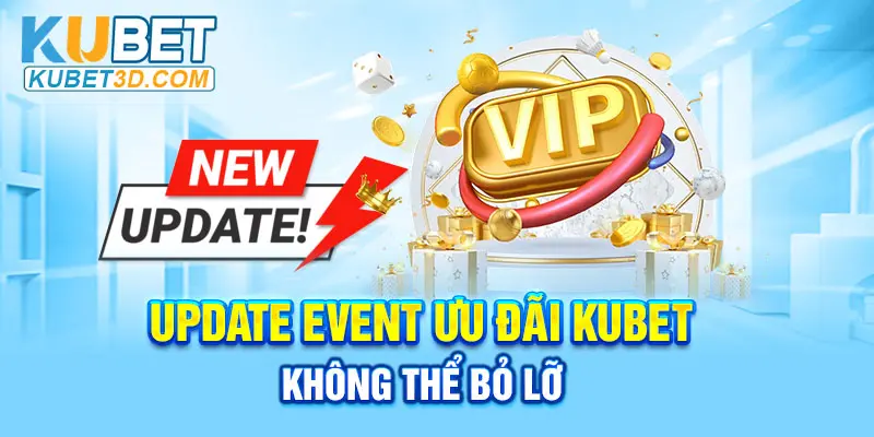 Update event ưu đãi Kubet không thể bỏ lỡ