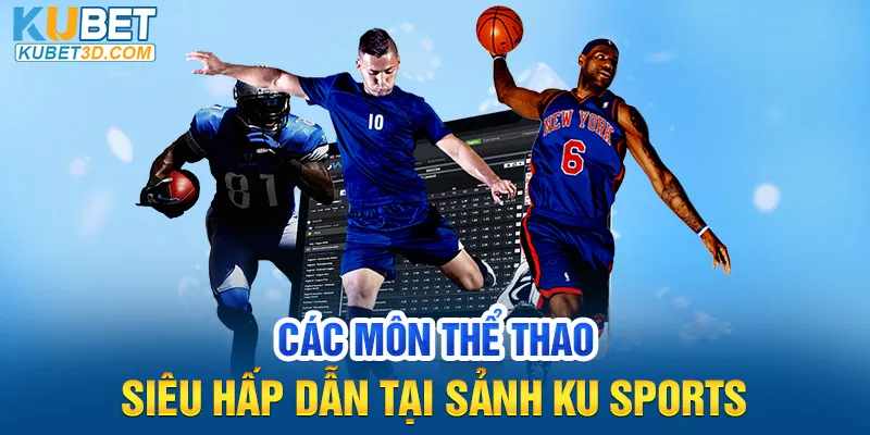 Các môn thể thao siêu hấp dẫn tại sảnh Ku Sports