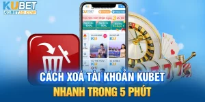 cách xóa tài khoản Kubet nhanh trong 5 phút