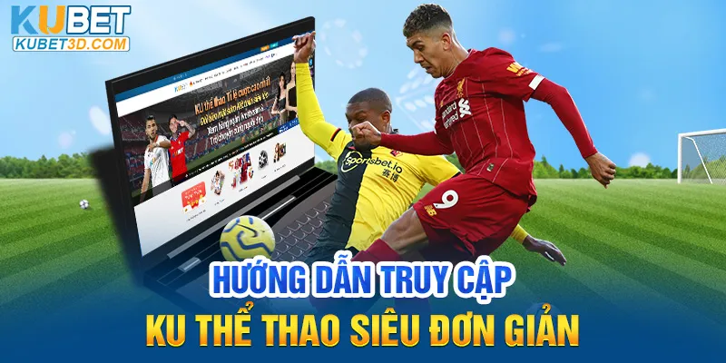 Hướng dẫn truy cập Ku Thể Thao siêu đơn giản