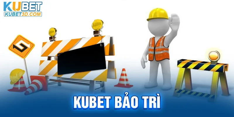 Kubet bảo trì