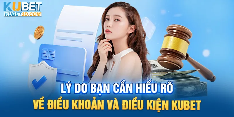 Lý do bạn cần hiểu rõ về điều khoản và điều kiện Kubet