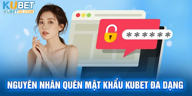 Nguyên nhân quên mật khẩu Kubet đa dạng