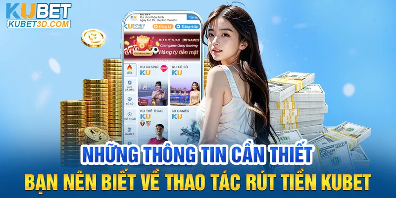 Những thông tin cần thiết bạn nên biết về thao tác rút tiền Kubet