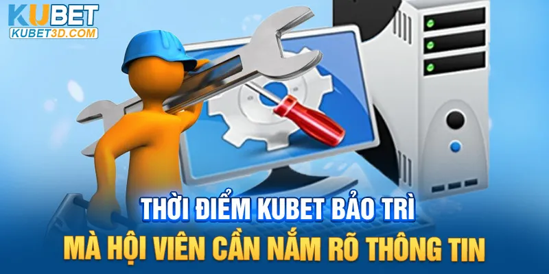 Thời điểm Kubet bảo trì mà hội viên cần nắm rõ thông tin