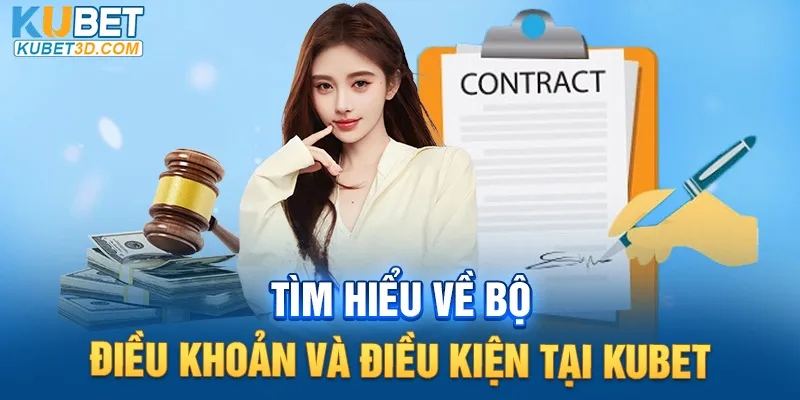 Tìm hiểu về bộ điều khoản và điều kiện tại Kubet