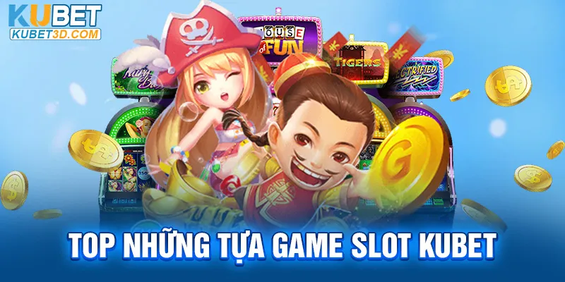 Top những tựa game slot KUBET