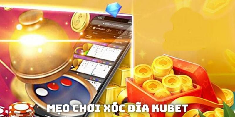 Xóc đĩa Kubet mẹo chơi